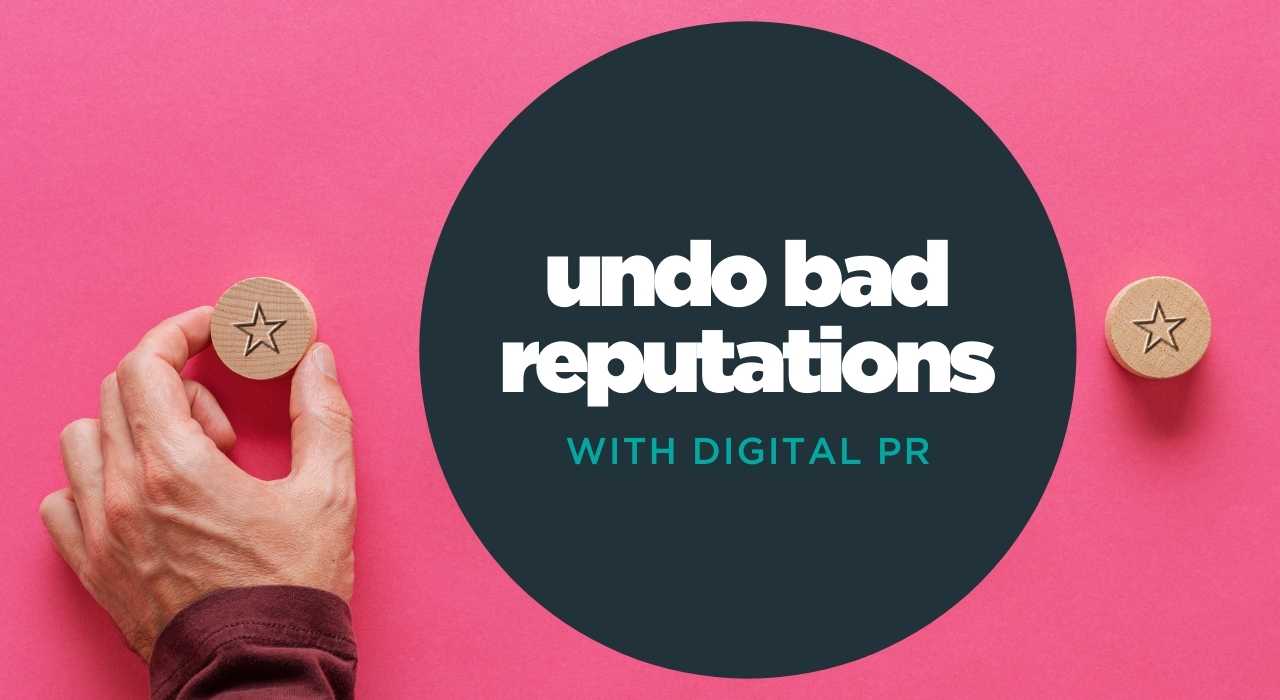 Digital PR and SEO can help undo bad reputations online